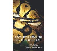carnet de santé python régius: carnet à compléter, élevage, reproduction, nourrissage, mue, courbe de poids et taille