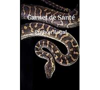 Carnet de santé Python Royal: Carnet de suivi Python Regius | Carnet à compléter, courbe de poids et de taille, nourrissage, mues, visite vétérinaire | Format 15.24 cm x 22.86 cm