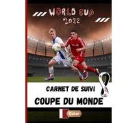 Carnet De Score Coupe Du Monde 2022: Carnet De Score Coupe Du Monde 2022: carnet à remplir en couleurs pour le suivi des scores des 64 matchs de foot ... Idée cadeau fan de football Quatar 2022