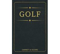 Carnet de Score Golf: Carnet pour Golfeur 120 Tableaux à Remplir pour Noter vos Parcours de Golf Logbook | Idée Cadeau Golfeur Homme Femme Débutants et Experts