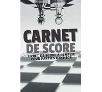 Carnet de score: Livret de score à remplir pour parties d'échecs, pour tous les amoureux du jeu d'échecs