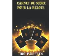 Carnet de Score pour la belote: Cahier pour noter 100 parties de jeu de la belote avec les règles du jeu .Carnet pré rempli pour y inscrire les scores de votre partie de jeu