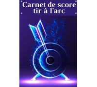 Carnet de score tir à l'arc: Cahier de score de tir à l'arc à remplir - pour les archers débutants et pro - 100 pages