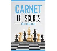 Carnet de scores aux échecs: 120 pages pour le jeu d'échecs (chess players) pour noter et sauvegarder vos parties amicales ou de tournois.