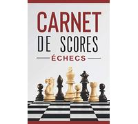 Carnet de scores aux échecs: 120 pages pour le jeu d'échecs (chess table) pour noter et sauvegarder vos parties amicales ou de tournois.