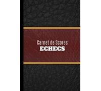 Carnet de Scores Échecs: Notez les mouvements de vos parties d'échecs en tournois ou pour de simples parties à la maison.