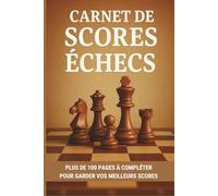 CARNET DE SCORES ÉCHECS: Suivez votre progression et améliorez votre jeu avec ce cahier de scores échecs pratique et organisé | Journal de suivi à ... niveaux, qu'ils soient débutants ou confirmés