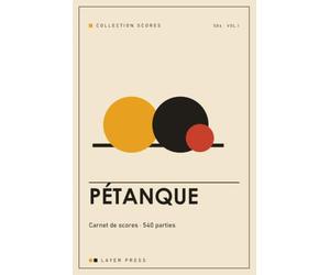 Carnet de scores - Pétanque: 540 parties à noter - feuilles doublette/triplette, tournois à élimination 8 et 16 joueurs, lexique et rappels du jeu