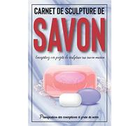 Carnet de sculpture de savon: Cahier de sculpture de savon | Enregistrez vos projets de sculpture sur savon maison | Planification des conceptions et prise de notes