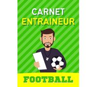 Carnet de Séance Entrainement de Football: Cahier de Coach de Foot avec Feuilles Tactiques et Exercices à remplir