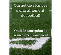 Carnet de séances d'entraînement de football: Outil de conception de séances d'entraînement