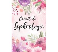 Carnet de sophrologie: cahier à remplir pour planifier, organiser et garder une trace de chacune de vos séance de sophrologie