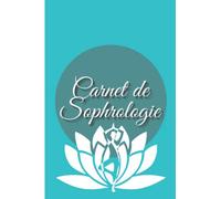 Carnet de Sophrologie: Carnet de bord à remplir pour vos séances de sophrologie - 110 pages préremplie pour le suivi des consultations chez le ... personnel - Confiance en soi - Qualité de vie