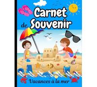 Carnet de Souvenir Vacances à la mer: Carnet de Voyage de vacances à la plage | Carnet de Voyage de vacances à la mer pour enfant | Carnet de ... à la plage | Mon Premier Cahier de Vacances