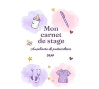Carnet de stage Auxiliaire de puériculture: Mon suivi de stage DEAP : journal de bord, auto-évaluation et bilans - les 4 périodes, 22 semaines - conforme à l'arrêté du 10 juin 2021