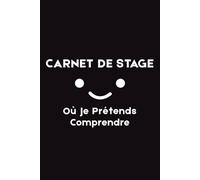 Carnet de Stage : Où Je Prétends Comprendre: Journal de bord de stagiaire - Carnet ligné pour noter tes missions, observations et moments de panique