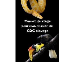 Carnet de stage pour mon dossier de CDC élevage: pour noter et conserver les informations zootechniques essentielles sur l'élevage des animaux non domestiques