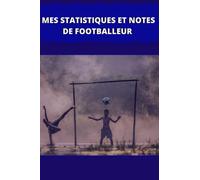 Carnet de statistiques et de notes de footballeur: Carnet de footballeur pour noter tous ses exploits !