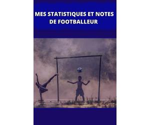 Carnet de statistiques et de notes de footballeur: Carnet de footballeur pour noter tous ses exploits !