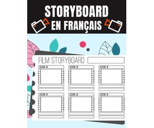 Carnet de StoryBoard en Français: Cahier d'écriture de scénario,Cahier de storyboard vierge I Carnet de croquis de storyboard vierge I Un livre avec ... pour la narration et création des vidéos