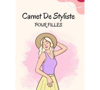 Carnet De Styliste Pour Filles: Cahier de dessin pour apprendre à dessiner la mode comme un styliste et jeunes créateurs de mode .