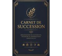 Carnet de Succession complet : en français À remplir - Préparer sa succession et son héritage Inventaire des biens, volontés et informations clés ... les démarches de vos proches| 135 pages