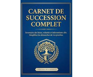 Carnet de Succession complet: Inventaire des biens, Volontés et Informations clés. Simplifiez les démarches de vos proches.