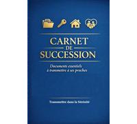 CARNET DE SUCCESSION: Documents essentiels à transmettre à ses proches : Organiser ses informations administratives, bancaires, assurances, patrimoine et volontés - Cahier pratique 130 pages