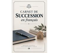 carnet de succession en français: Guide de succession à remplir pour préparer sa succession, organiser son patrimoine, ses comptes, assurances, documents et dernières volontés