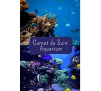 Carnet de Suivi AQUARIUM: Journal d'Entretien, Livre de Bord, Idée de Cadeau pour les Aquariophiles ou les Passionnés de Poissons.