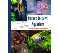 Carnet de suivi Aquarium pour particuliers ou professionnels: Suivi quotidien et détaillé de vos aquariums, qualité de l'eau, reproduction, maintenance, dépenses et actions effectuées - 100 pages -