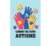 Carnet de Suivi Autisme: Carnet de Planification pour Parents et éducateurs permettant de Suivre les activités, les objectifs et le progrès des enfants autistes