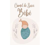 Carnet de Suivi Bébé: 0 à 6 mois, Cahier tout en un pour un suivi quotidien de bébé de son allaitement, de son sommeil et de sa santé | cadeau idéal future maman