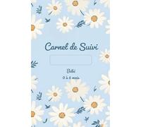 Carnet de Suivi Bébé 0 à 6 mois: Journal de Bord Bébé | Cahier de Suivi Allaitement Alimentation Santé Couche Bain Sommeil pour nourrisson | Cadeau Naissance