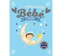 Carnet de Suivi Bébé à remplir 0 à 12 mois: " Cahier tout en un pour un suivi quotidien de bébé de son allaitement, de son sommeil et de sa santé | cadeau idéal future maman