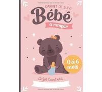 Carnet de Suivi Bébé à remplir 0 à 6 mois: Cahier tout en un pour un suivi quotidien de bébé de son allaitement, de son sommeil et de sa santé | cadeau idéal future maman