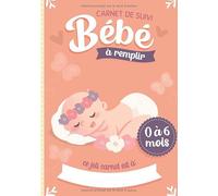 Carnet de Suivi Bébé à remplir 0 à 6 mois: Cahier tout en un pour un suivi quotidien de bébé de son allaitement, de son sommeil et de sa santé | cadeau idéal future maman