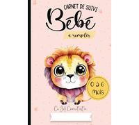 Carnet de Suivi Bébé à remplir 0 à 6 mois: Journal de bord quotidien à remplir | Cahier de suivi maternel | Allaitement-Biberon-Soin-Couche-Bain-Dodo ... -06-