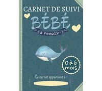 Carnet de Suivi Bébé à remplir 0 à 6 mois: un journal de bord parfait pour un suivi quotidien de votre bébé ( allaitement, sommeil, santé) - idéal pour les futures maman - Super idée cadeau