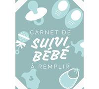 Carnet de Suivi Bébé à Remplir | 182 Pages: 0 à 6 Mois | Suivi jour après jour | Santé, Repas, Couches, Dodo, Médicament, Notes... | Fiche Renseignement | Grand Format