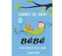 Carnet De Suivi Bebe Diversification Alimentaire: Carnet de suivi de la diversification alimentaire des bébés. Suivi de l'alimentation de l'enfant