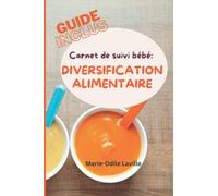 Carnet de suivi bébé diversification alimentaire: incluant un guide par aliment et par âge