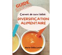 Carnet de suivi bébé diversification alimentaire: incluant un guide par aliment et par âge