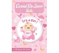 Carnet de suivi bébé fille: Cahier de suivi maternel à remplir 0 à 3 mois concernant les soins et la santé du nourrisson.