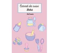 CARNET DE SUIVI BÉBÉ: Journal de bord de bébé à remplir de la naissance à 3 mois révolus | l'alimentation | le sommeil | les soins et la santé du nourrisson Idéal pour bébé 110 pages.