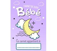 Carnet de suivi bébé: Journal de bord pour future maman | les repas et l'allaitement | le sommeil | la santé et les soins du nourrisson | Avec suivi quotidien