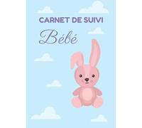 Carnet de Suivi Bébé: Journal de suivi quotidien de votre nouveau né | Cahier à remplir pour suivre l'allaitement, le sommeil, les changes et la santé ... | 4 mois de suivi complet | Format 18x25cm