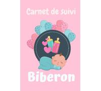 CARNET DE SUIVI BIBERON - À REMPLIR - 123 pages: SUIVI DE L'ALIMENTATION DE VOTRE BÉBÉ