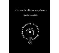 Carnet de suivi clients acquéreurs - spécial immobilier -: Le registre indispensable de l'agent immobilier pour qualifier et suivre 396 fiches ... organiser ses visites et booster ses ventes.