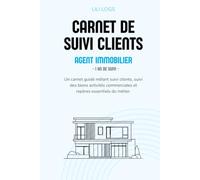 Carnet de suivi clients & Biens immobiliers pour Agent immobilier: Outil professionnel pour agent immobilier, Fiches clients, Suivi des biens, ... Check-lists & Organisation de l'activité